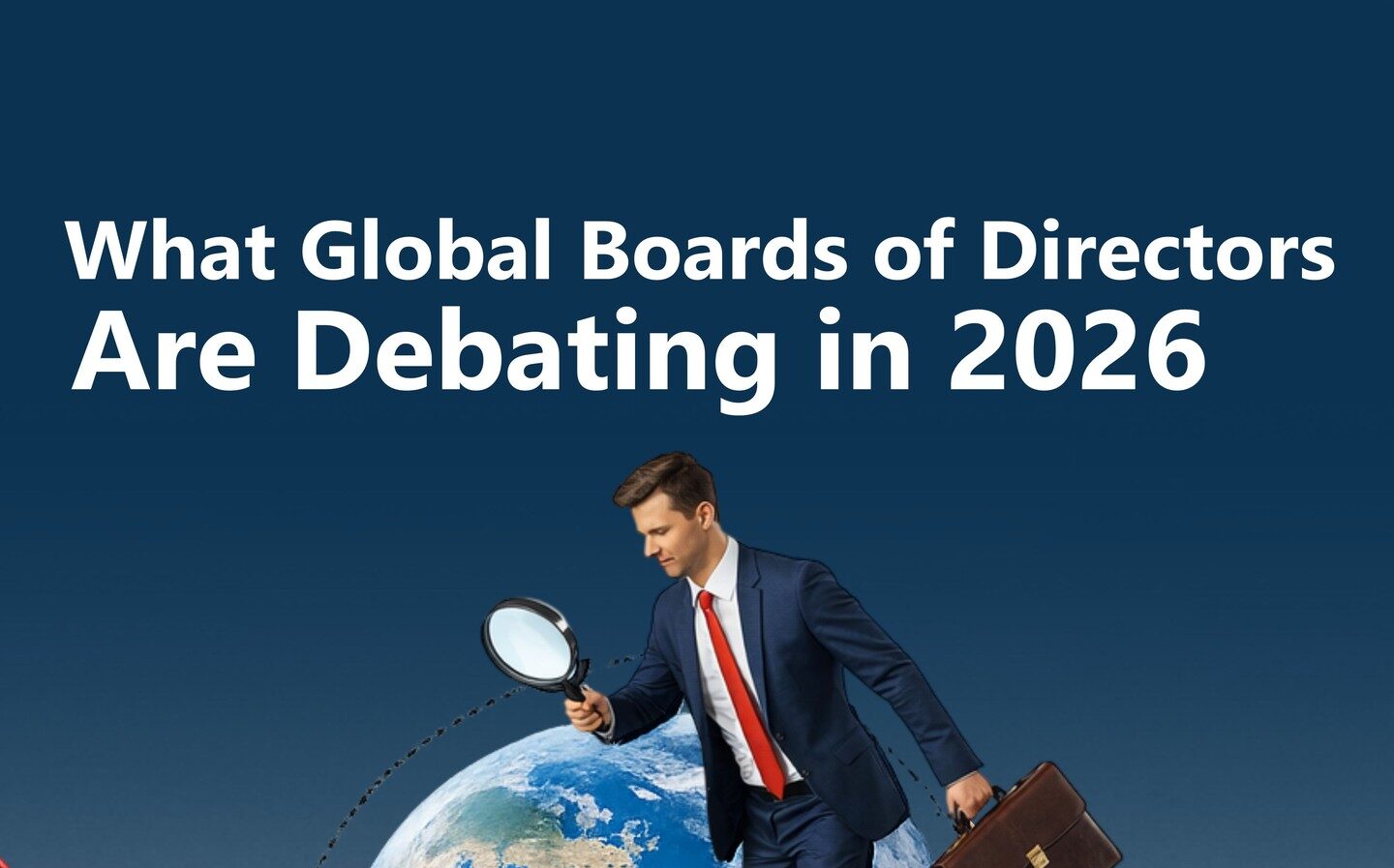 What Global Boards of Directors Are Debating in 2026